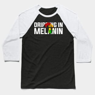 Dripping in Melanin Black History Month Baseball T-Shirt